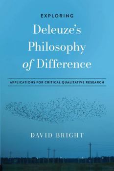 Paperback Exploring Deleuze's Philosophy of Difference: Applications for Critical Qualitative Research Book