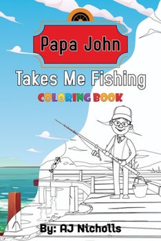 Paperback Papa John Takes Me Fishing Coloring Book: Papa John Coloring book, Coloring books for elementary kids, Kids coloring games Book