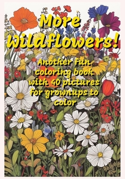 Paperback More Wildflowers! Another fun coloring book with 40 pictures for grownups to color Book