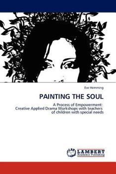 PAINTING THE SOUL: A Process of Empowerment: Creative Applied Drama Workshops with teachers of children with special needs