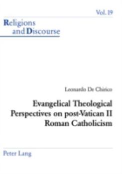 Evangelical Theological Perspectives on Post-Vatican II Roman Catholicism - Book #19 of the Religions and Discourse