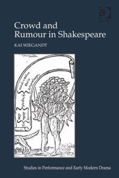 Hardcover Crowd and Rumour in Shakespeare. by Kai Wiegandt Book