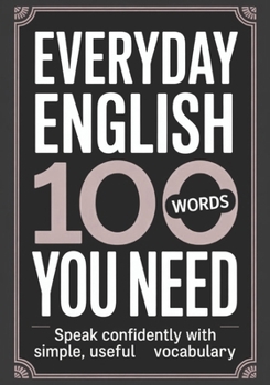 Paperback Everyday English: 100 Words You Need: Speak Confidently with Simple, Useful Vocabulary Book