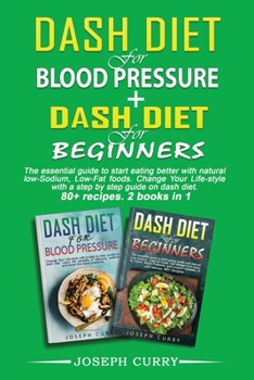 Paperback Dash Diet for Blood Pressure + Dash diet for beginners: The essential guide to eating better with natural low-Sodium, Low-Fat foods. Change Your Lifes Book