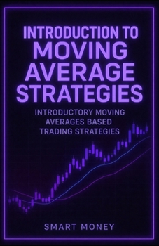 Introduction To Moving Average Strategies: Introductory Moving Averages Based Trading Strategies (Introduction To Trading Strategies)