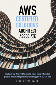 Paperback AWS-Certified Solutions Architect Associate: Complement your Studies with this Essential Training Manual with Practical Questions, Answers, And Explan Book