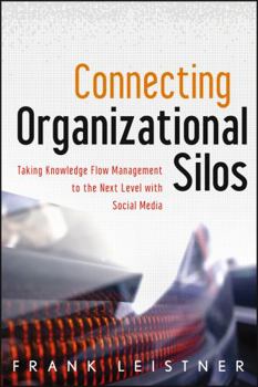 Hardcover Connecting Organizational Silos: Taking Knowledge Flow Management to the Next Level with Social Media Book