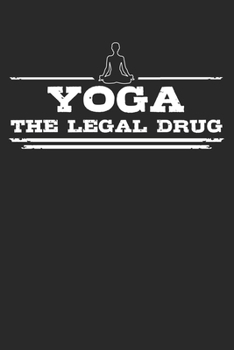 Paperback Yoga - The legal drug: 6 x 9 Lined Ruled Notebook Journal Gift For Yogis And Yoga Lovers (108 Pages) Book