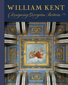 Hardcover William Kent: Designing Georgian Britain Book