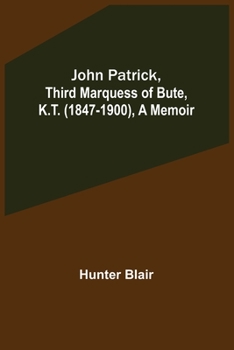 Paperback John Patrick, Third Marquess of Bute, K.T. (1847-1900), a Memoir Book