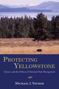 Paperback Protecting Yellowstone: Science and the Politics of National Park Management Book