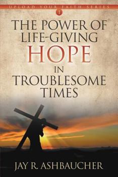 Paperback The Power of Life-Giving Hope in Troublesome Times Book