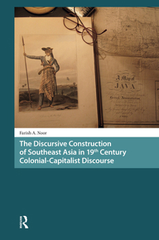 Hardcover The Discursive Construction of Southeast Asia in 19th Century Colonial-Capitalist Discourse Book