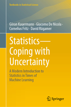 Hardcover Statistics--Coping with Uncertainty: A Modern Introduction to Statistics in Times of Machine Learning Book