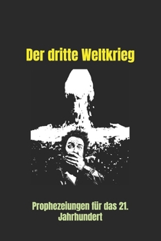 Der dritte Weltkrieg: Prophezeiungen für das 21. Jahrhundert (German Edition)