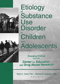 Paperback Etiology of Substance Use Disorder in Children and Adolescents: Emerging Findings from the Center for Education and Drug Abuse Research Book