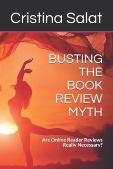 Paperback Busting the Book Review Myth: Are Online Reader Reviews Really Necessary? Book