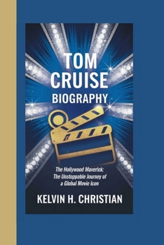 Paperback Tom Cruise Biography: The Hollywood Maverick The Unstoppable Journey of a Global Movie Icon Book