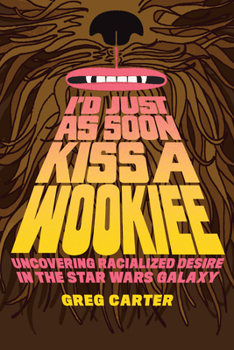 Paperback I'd Just as Soon Kiss a Wookiee: Uncovering Racialized Desire in the Star Wars Galaxy Book