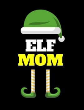 Paperback Elf Mom: Seasonal Notebook & Journal To Write In Cute Holiday Sayings, Quotes, Memories, Stories, Wish List, Recipes, Notes - F Book