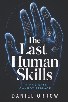 Paperback The Last Human Skills: Things Ease Cannot Replace Book