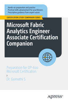 Microsoft Fabric Analytics Engineer Associate Certification Companion: Preparation for DP-600 Microsoft Certification (Certification Study Companion Series)
