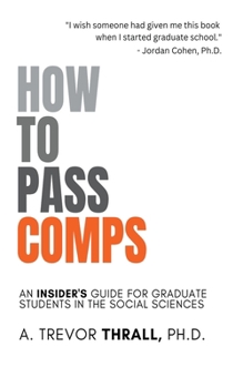 Paperback How to Pass Comps: An Insider's Guide for Graduate Students in the Social Sciences Book