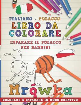 Libro da colorare Italiano - Polacco. Imparare il polacco per bambini. Colorare e imparare in modo creativo (Impara le lingue)