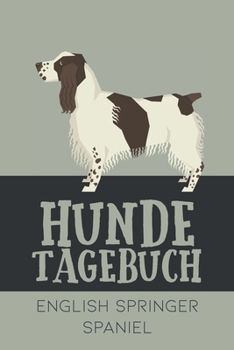Hundetagebuch English Springer Spaniel: Das Buch für deinen Hund, zum Eintragen und ausfüllen. Eintragebuch für Hundebesitzer (German Edition)
