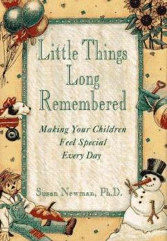 Hardcover Little Things Long Remembered: Making Your Children Feel Special Every Day Book