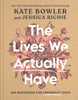 Hardcover The Lives We Actually Have: 100 Blessings for Imperfect Days Book