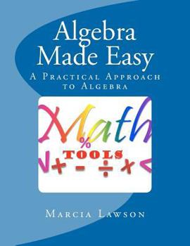 Paperback Algebra Made Easy: A Practical Approach to Algebra Book