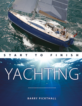 Paperback Yachting Start to Finish: From Beginner to Advanced: The Perfect Guide to Improving Your Yachting Skills Book