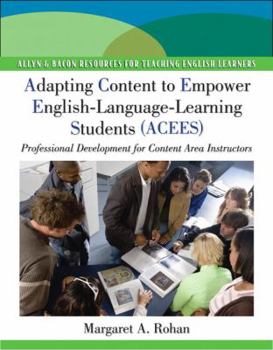 Paperback Adapting Content to Empower English Language Learning Students (ACEES): Professional Development for Content Area Instructors, Grades 6-12 (Pearson Resources for Teaching English Learners) Book