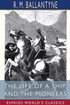 Paperback The Life of a Ship, and The Pioneers (Esprios Classics) Book