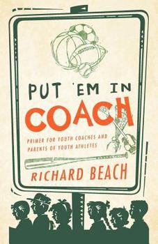 Paperback Put 'em in Coach: Primer for Youth Coaches and Parents of Youth Athletes Book
