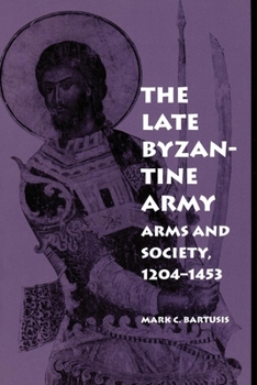 Paperback The Late Byzantine Army: Arms and Society, 124-1453 Book
