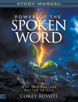 Paperback Power of the Spoken Word Study Manual: Why Our Prayers Matter to God Book