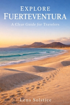 Explore Fuerteventura: A Clear Guide for Travelers