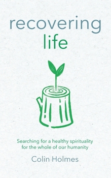 Paperback Recovering Life: Searching for a Healthy Spirituality for the Whole of our Humanity Book