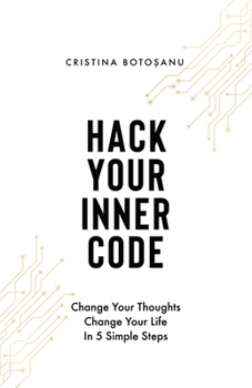 Paperback Hack Your Inner Code: Change Your Thoughts, Change Your Life: 5 Simple Steps Book