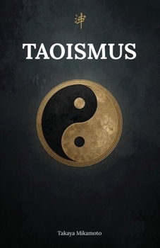 Taoismus. Chinesische Geschichte, Weisheit Und Philosophie Für Das Moderne Leben: Entdecken Sie den Taoismus: Chinesische Weisheit und Philosophie ang