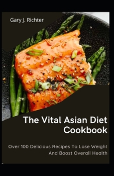 Paperback The Vital Asian Diet Cookbook: Over 100 Delicious Recipes To Lose Weight And Boost Overall Health Book