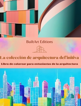 Hardcover La colección de arquitectura definitiva - Libro de colorear para entusiastas de la arquitectura: Edificios singulares del mundo [Spanish] Book