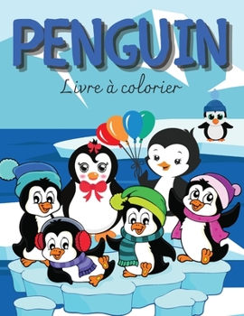 PENGUIN Livre de coloriage: Livre de coloriage de pingouins: C'est un livre de coloriage pour les amoureux des pingouins. C'est un cadeau pour les ... préscolaire et les enfants.