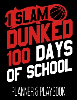 Paperback I Slam Dunked 100 Days Of School Planner & Playbook: Coach Planner Blank Court Templates, Player Roster, Calendar, & Statistics Tracker Book