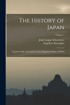 Paperback The History of Japan: Together With a Description of the Kingdom of Siam, 1690-92; Volume 1 Book