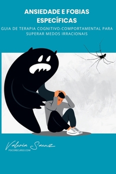 Ansiedade e Fobias Específicas: Guia de Terapia Cognitivo-Comportamental para Superar Medos Irracionais (Portuguese Edition)