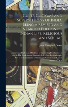 Hardcover Cults, Customs and Superstitions of India, Being a Revised and Enlarged Edition of "Indian Life, Religious and Social"; Comprising Studies and Sketche Book