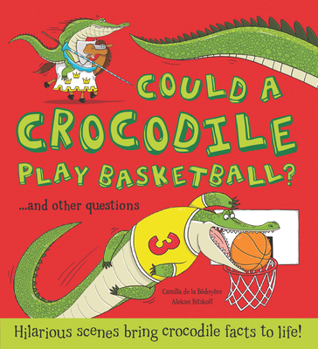 Hardcover Could a Crocodile Play Basketball?: Hilarious Scenes Bring Crocodile Facts to Life! Book